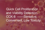 Quick Cell Proliferation and Viability Detection, CCK-8 ——Sensitive, Convenient, Low Toxicity